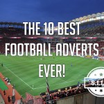 The 10 Best Football Adverts Ever!